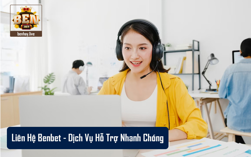 Liên hệ với BenBet ngay khi bạn cần trợ giúp