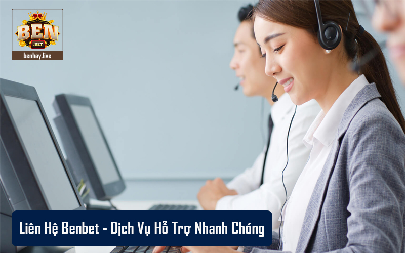 Khách hàng của BenBet luôn được hỗ trợ tốt nhất